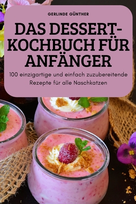 Das Dessert-Kochbuch Für Anfänger By Gerlinde Günther Cover Image