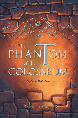 The Phantom of the Colosseum (In the Shadows of Rome #1) By Sophie de Mullenheim Cover Image