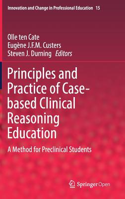 Principles and Practice of Case-Based Clinical Reasoning Education: A Method for Preclinical Students (Innovation and Change in Professional Education #15)