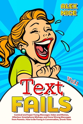 Text Fails: Comical and Super Funny Messages Jokes and Memes, Hilarious  Smartphone Mishaps and Gone Wrong Messages from Parents. H (Paperback) |  Lowry's Books and More
