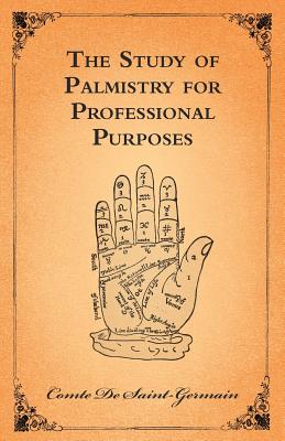 The Study of Palmistry for Professional Purposes By Comte De Saint-Germain Cover Image