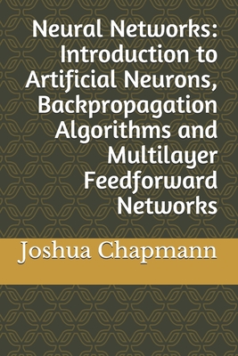 Neural Networks: Introduction to Artificial Neurons, Backpropagation Algorithms and Multilayer Feedforward Networks Cover Image