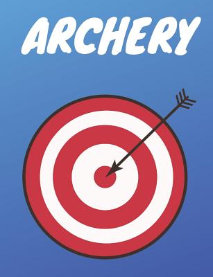 Archery Notebook: Archery Score Keeping Notebook for Target Shooting, Practice Records and Tracking Your Progress, 120 Pages, 7.44x 9.69 By Kenelm Skeldon Cover Image