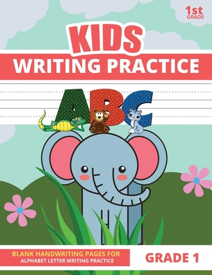 Writing Practice For Kids Grade 1: Alphabet Letter Writing Practice Books  for Kids - 1st Grade Handwriting Paper (Paperback)