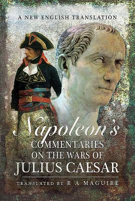 Napoleon S Commentaries On The Wars Of Julius Caesar A New English Translation Hardcover Politics And Prose Bookstore