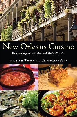 New Orleans Cuisine: Fourteen Signature Dishes and Their Histories By Susan Tucker (Editor), S. Frederick Starr (Foreword by) Cover Image