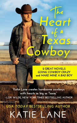 The Heart of a Texas Cowboy: 2-in-1 Edition with Going Cowboy Crazy and Make Mine a Bad Boy (Deep in the Heart of Texas) By Katie Lane Cover Image
