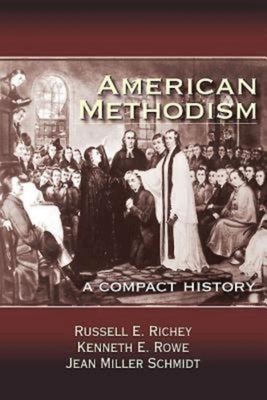 American Methodism: A Compact History By Jean Miller Schmidt, Russell E. Richey, Kenneth E. Rowe Cover Image