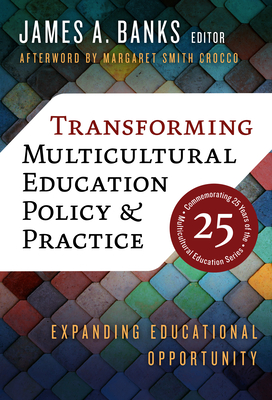 Transforming Multicultural Education Policy and Practice: Expanding Educational Opportunity By James a. Banks (Editor), Margaret Smith Crocco (Afterword by) Cover Image