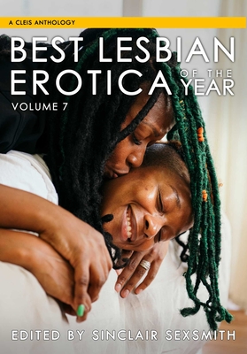 Best Lesbian Erotica of the Year, Volume 7 (Best Lesbian Erotica Series #7) By Sinclair Sexsmith Cover Image