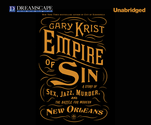 Empire of Sin: A Story of Sex, Jazz, Murder, and the Battle for Modern New Orleans By Gary Krist, Robertson Dean (Narrated by) Cover Image