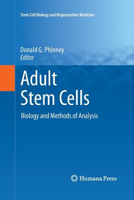Adult Stem Cells: Biology and Methods of Analysis (Stem Cell Biology and Regenerative Medicine) By Donald G. Phinney (Editor) Cover Image