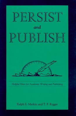 Persist and Publish: Helpful Hints for Academic Writing and Publishing Cover Image