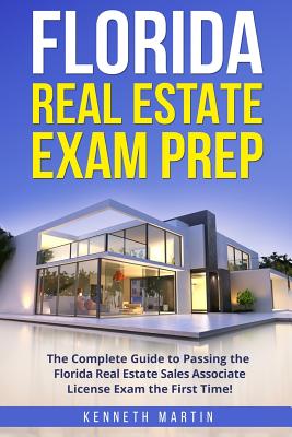Florida Real Estate Exam Prep: The Complete Guide to Passing the Florida Real Estate Sales Associate License Exam the First Time! By Kenneth Martin Cover Image