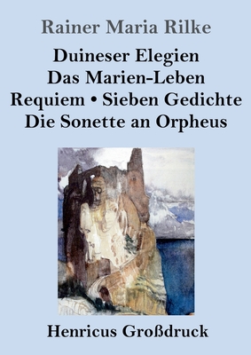 Duineser Elegien / Das Marien-Leben / Requiem / Sieben Gedichte / Die Sonette an Orpheus (Großdruck) By Rainer Maria Rilke Cover Image