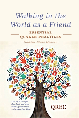 Walking in the World as a Friend: Essential Quaker Practices By Nadine Clare Hoover Cover Image