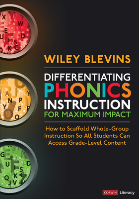 Differentiating Phonics Instruction for Maximum Impact: How to Scaffold Whole-Group Instruction So All Students Can Access Grade-Level Content (Corwin Literacy) Cover Image