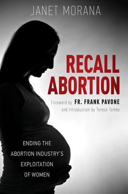 Recall Abortion: Ending the Abortion Industry's Exploitation of Women By Janet Morana, Frank Pavone (Foreword by), Teresa Tomeo (Introduction by) Cover Image