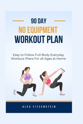 90-day no Equipment Workout Plan: Easy to Follow Full Body