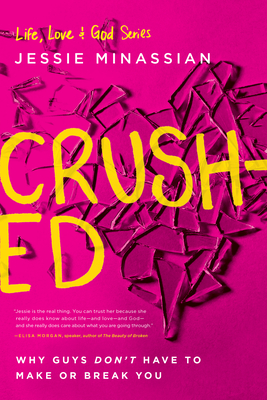 Crushed: Why Guys Don't Have to Make or Break You (Life)