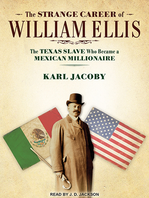 The Strange Career Of William Ellis The Texas Slave Who