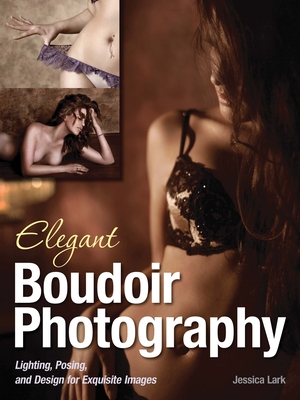 Elegant Boudoir Photography: Lighting, Posing, and Design for Exquisite Images Cover Image
