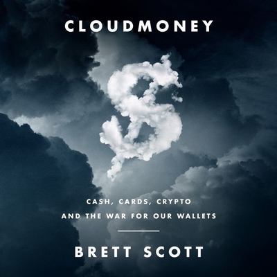 Cloudmoney: Cash, Cards, Crypto, and the War for Our Wallets By Brett Scott, Coleman Pedigo (Read by) Cover Image