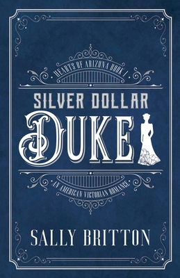 Silver Dollar Duke: An American Victorian Romance By Sally Britton Cover Image