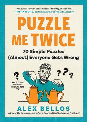 Puzzle Me Twice: 70 Simple Puzzles (Almost) Everyone Gets Wrong (Alex Bellos Puzzle Books) Cover Image