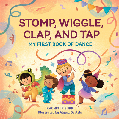 Stomp, Wiggle, Clap, and Tap: My First Book of Dance Cover Image