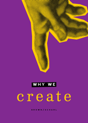 Why We Create: Reflections on the Creator, the Creation, and Creating By Jane Clark Scharf (Editor), Brian Brown (Editor), Anthony Esolen (Contribution by) Cover Image