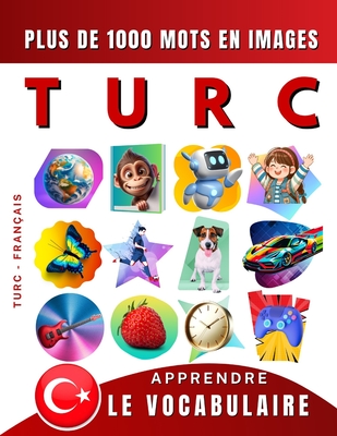 Cover for Apprendre le vocabulaire Turc: mille mots en images, bilingue Turc - Français: Le Turc illustré pour débutant (enfant, adolescent ou adulte)