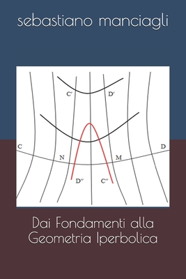 Dai Fondamenti alla Geometria Iperbolica By Sebastiano Manciagli Cover Image