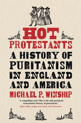 Hot Protestants: A History of Puritanism in England and America Cover Image