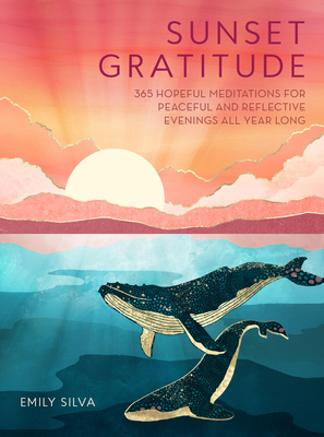 Sunset Gratitude: 365 Hopeful Meditations for Peaceful and Reflective Evenings All Year Long (Daily Gratitude)