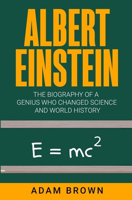 Albert Einstein: The Biography of a Genius Who Changed Science and World History Cover Image