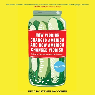How Yiddish Changed America and How America Changed Yiddish Lib/E By Ilan Stavans (Editor), Ilan Stavans, Steven Jay Cohen (Read by) Cover Image