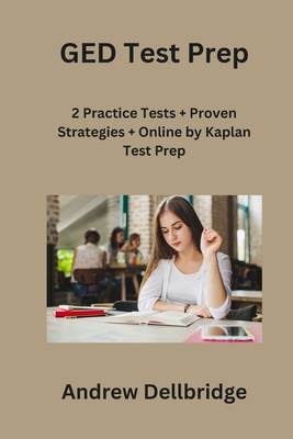 GED Test Prep: 2 Practice Tests + Proven Strategies + Online by Kaplan Test Prep By Andrew Dellbridge Cover Image