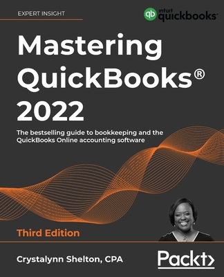 Mastering QuickBooks(R) 2022 - Third Edition: The bestselling guide to bookkeeping and the QuickBooks Online accounting software By Crystalynn Shelton Cover Image