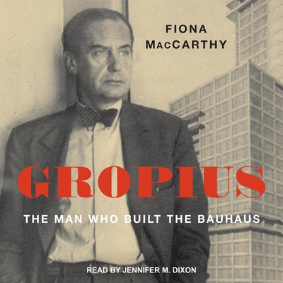 Gropius: The Man Who Built the Bauhaus Cover Image