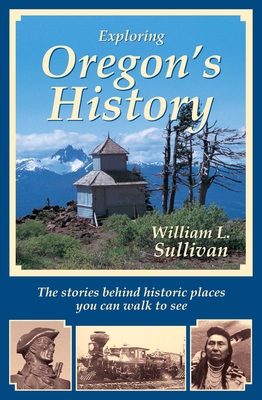 Exploring Oregon's History By William L. Sullivan Cover Image