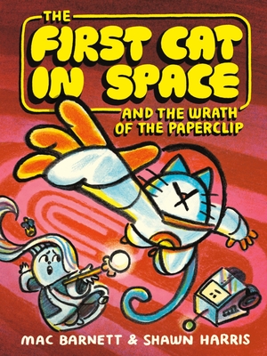 The First Cat in Space and the Wrath of the Paperclip By Mac Barnett, Shawn Harris (Illustrator) Cover Image