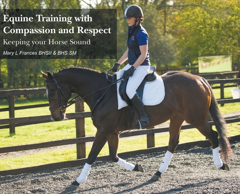 Equine Training with Compassion and Respect: Keeping your Horse Sound ...