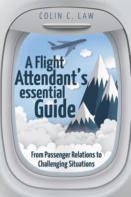 A Flight Attendant's Essential Guide: From Passenger Relations to Challenging Situations Cover Image