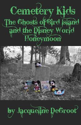 Cemetery Kids: The Ghosts of Bird Island and the Disney World Honeymoon Cover Image