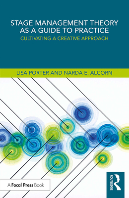 Stage Management Theory as a Guide to Practice: Cultivating a Creative Approach By Lisa Porter, Narda E. Alcorn Cover Image