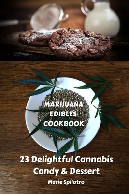 Marijuana Edibles Cookbook: 23 Delightful Cannabis Candy & Dessert Cover Image