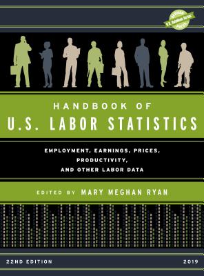 Handbook of U.S. Labor Statistics 2019: Employment, Earnings, Prices, Productivity, and Other Labor Data (U.S. Databook) Cover Image