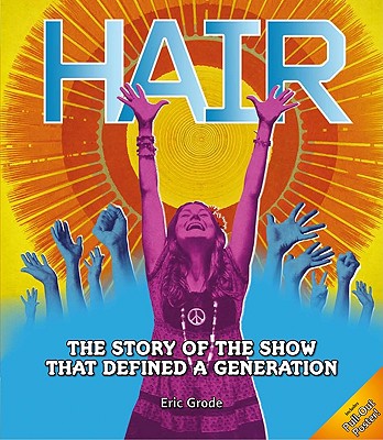 Hair: The Story of the Show that Defined a Generation