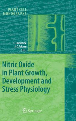 Nitric Oxide in Plant Growth, Development and Stress Physiology (Plant Cell Monographs #6) By Lorenzo Lamattina (Editor), Joe C. Polacco (Editor) Cover Image